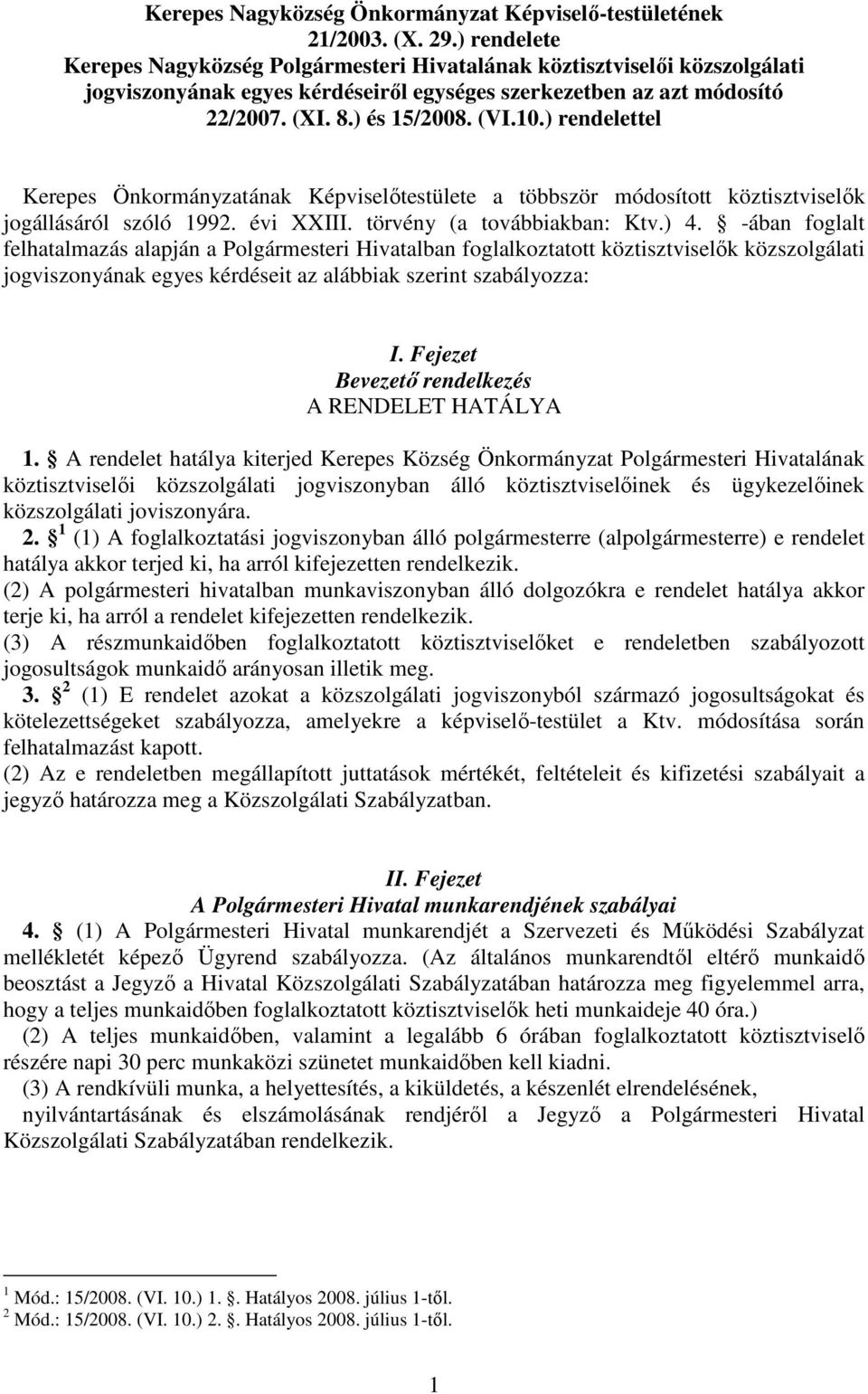 ) rendelettel Kerepes Önkormányzatának Képviselőtestülete a többször módosított köztisztviselők jogállásáról szóló 1992. évi XXIII. törvény (a továbbiakban: Ktv.) 4.