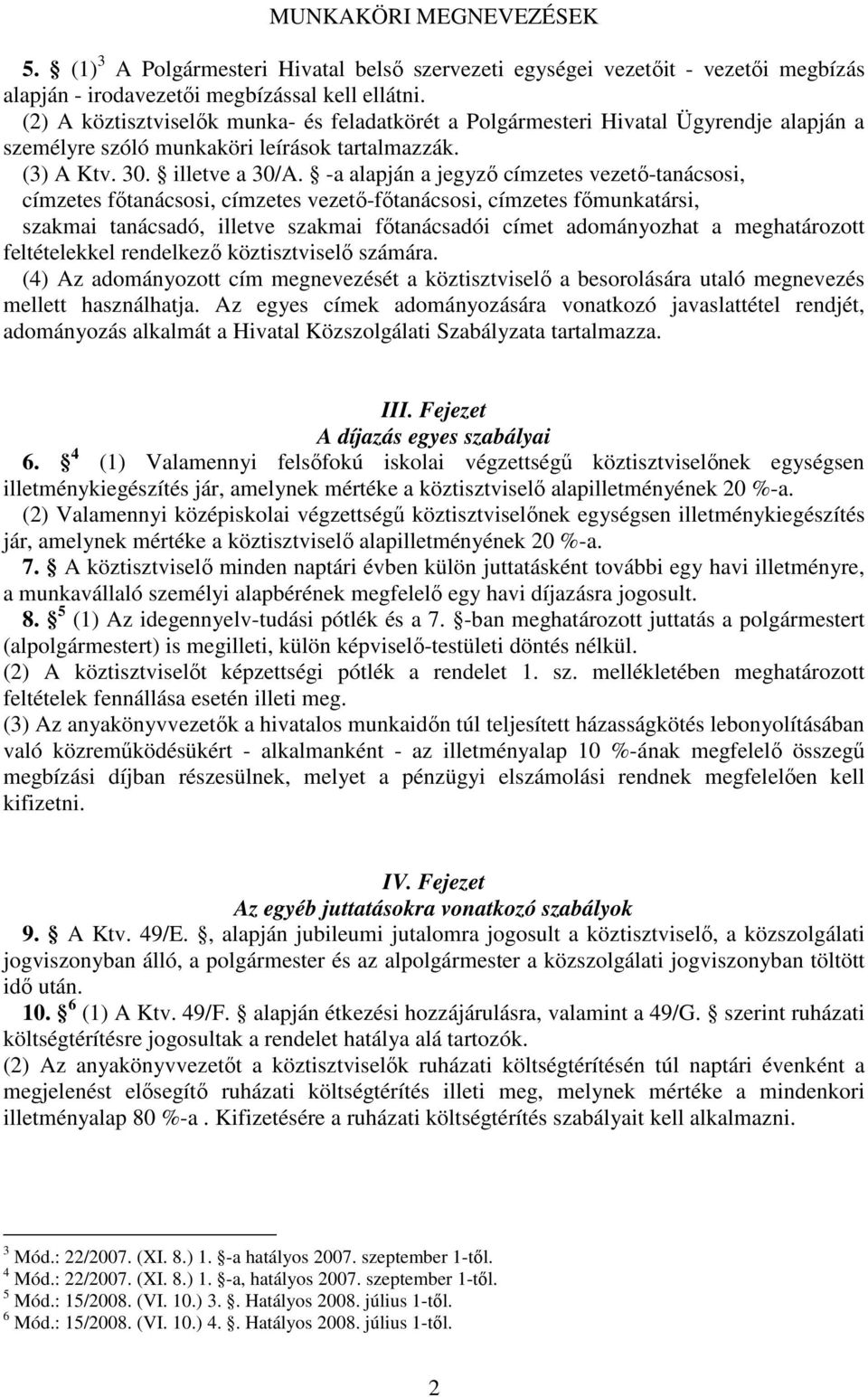 -a alapján a jegyző címzetes vezető-tanácsosi, címzetes főtanácsosi, címzetes vezető-főtanácsosi, címzetes főmunkatársi, szakmai tanácsadó, illetve szakmai főtanácsadói címet adományozhat a