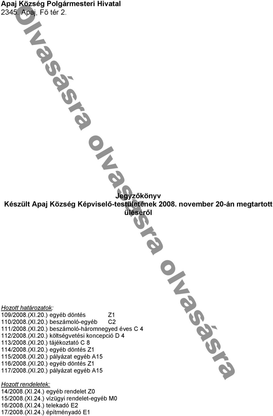 éves C 11 / 008 (XI 0 ) költségvetési konce ció D 11 / 008 (XI 0 ) tá ékozt tó C 8 11 / 008 (XI 0 ) egyéb döntés Z1 11 /