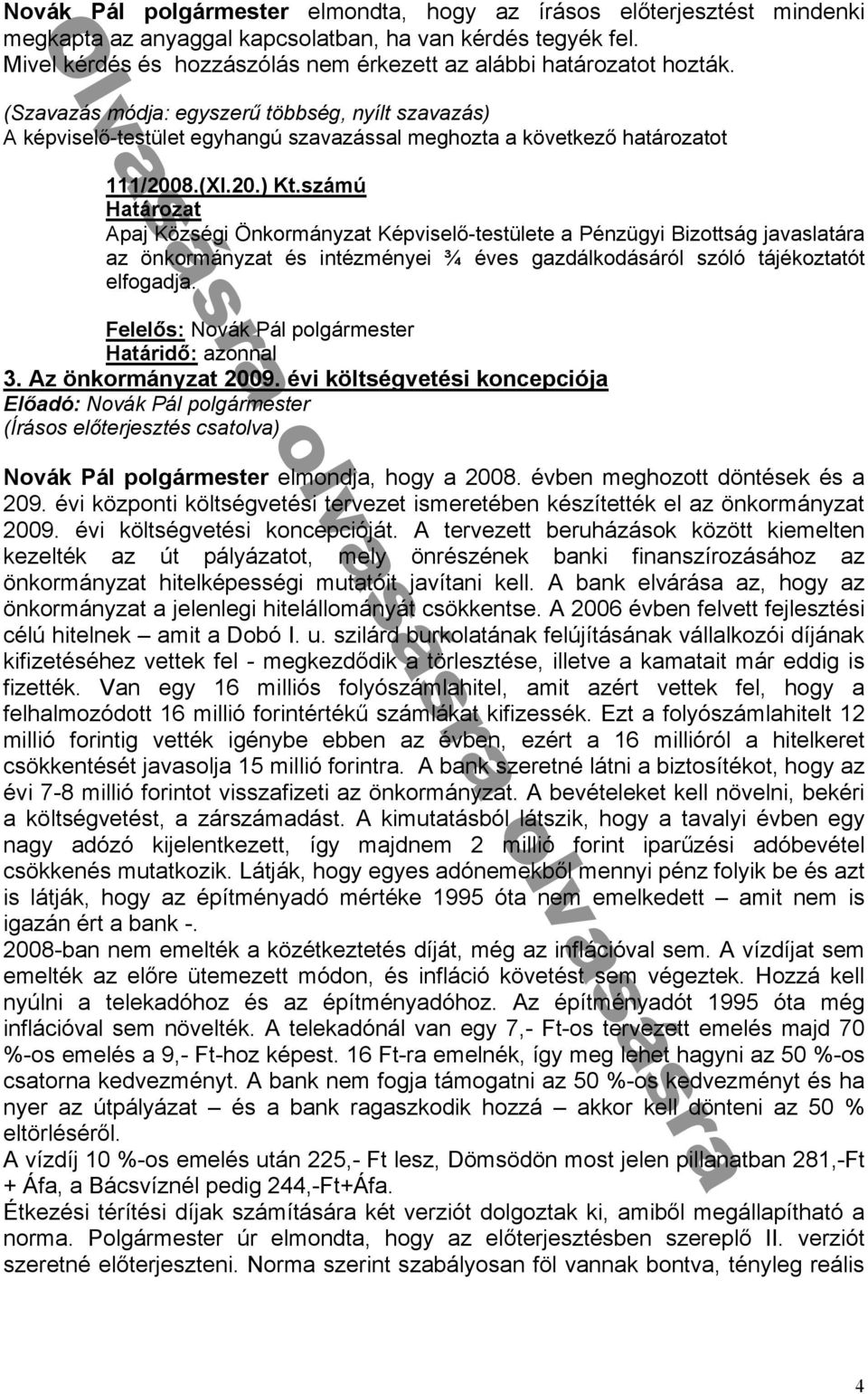 k k nc c ó N k elmond hogy 008 évben meghozott döntések és 09 évi köz onti költségvetési tervezet ismeretében készítették el z önkormányz t 009 évi költségvetési konce ció át tervezett beruházások