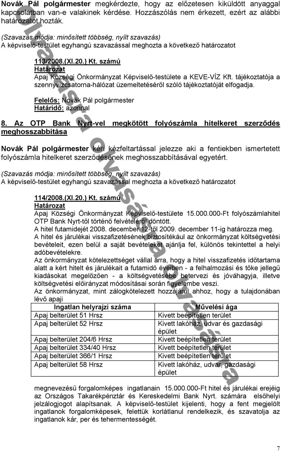 OT B nk N - k f ó h k ᔗ厗d h bbí N k kéri kézfelt rtáss l elezze ki fentiekben ismertetett folyószáml hitelkeret szerzᔗ勗désének meghossz bbításáv l egyetért 114/2008.(XI.20.).