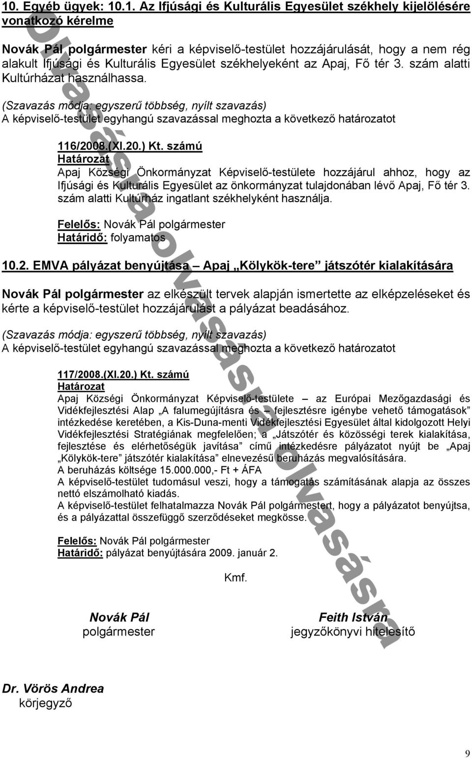 ú Községi Önkormányz t Ké viselᔗ勗-testülete hozzá árul hhoz hogy z If úsági és Kulturális Egyesület z önkormányz t tul donáb n lévᔗ勗 ᔗ勗 tér szám l tti Kultúrház ing tl nt székhelyként h sznál dᔗ厗: