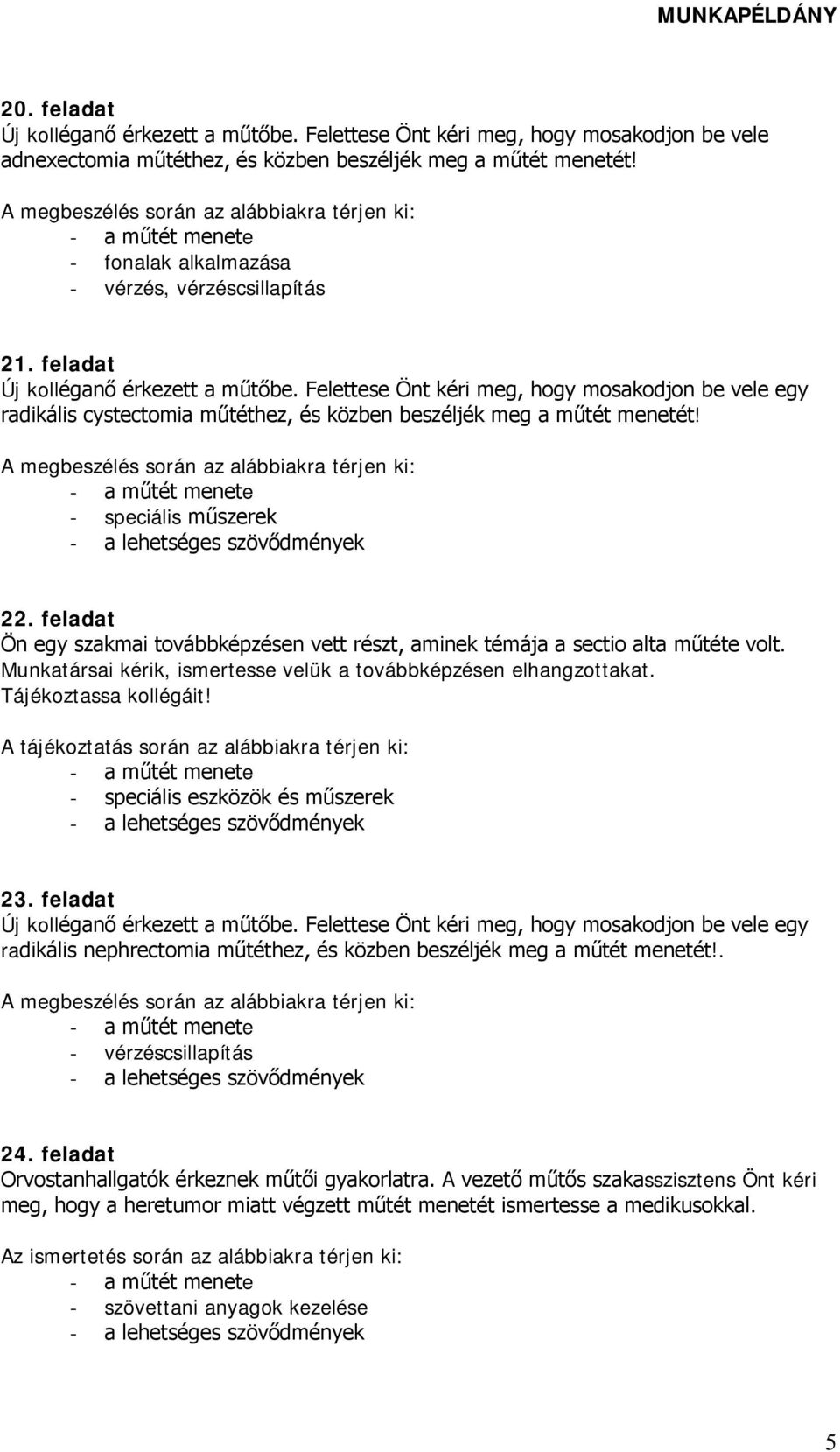 feladat Ön egy szakmai továbbképzésen vett részt, aminek témája a sectio alta műtéte volt. Munkatársai kérik, ismertesse velük a továbbképzésen elhangzottakat. Tájékoztassa kollégáit!