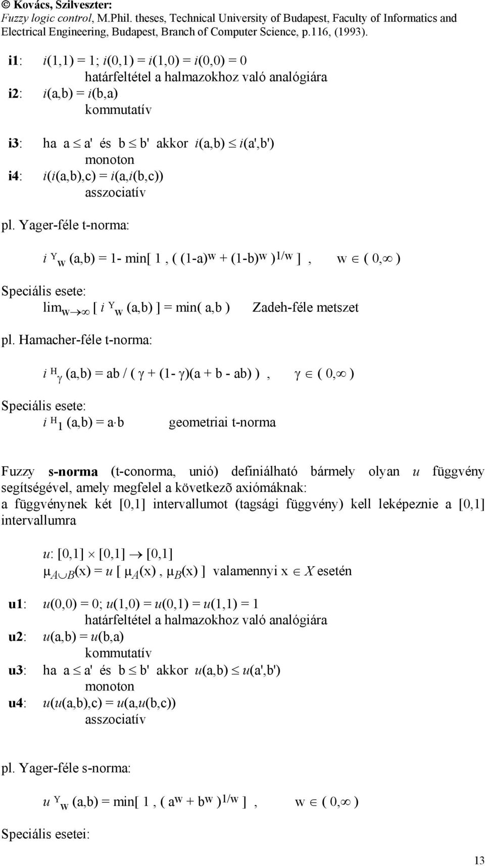 Hamacher-féle t-norma: i H γ (a,b) = ab / ( γ + (1- γ)(a + b - ab) ), γ ( 0, ) Speciális esete: i H 1 (a,b) = a.