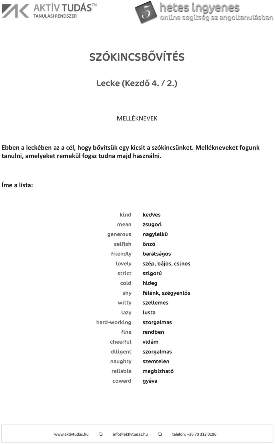 Íme a lista: kind mean generous selfish friendly lovely strict cold shy witty lazy hard-working fine cheerful diligent naughty