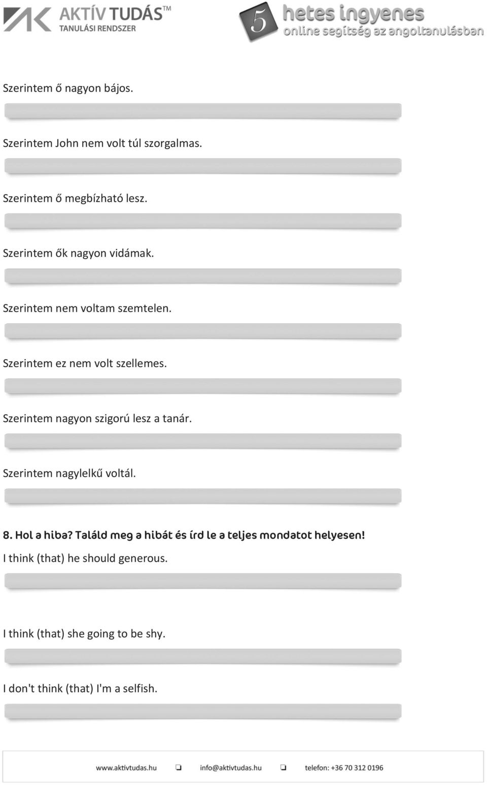 Szerintem nagyon szigorú lesz a tanár. Szerintem nagylelkű voltál. 8. Hol a hiba?