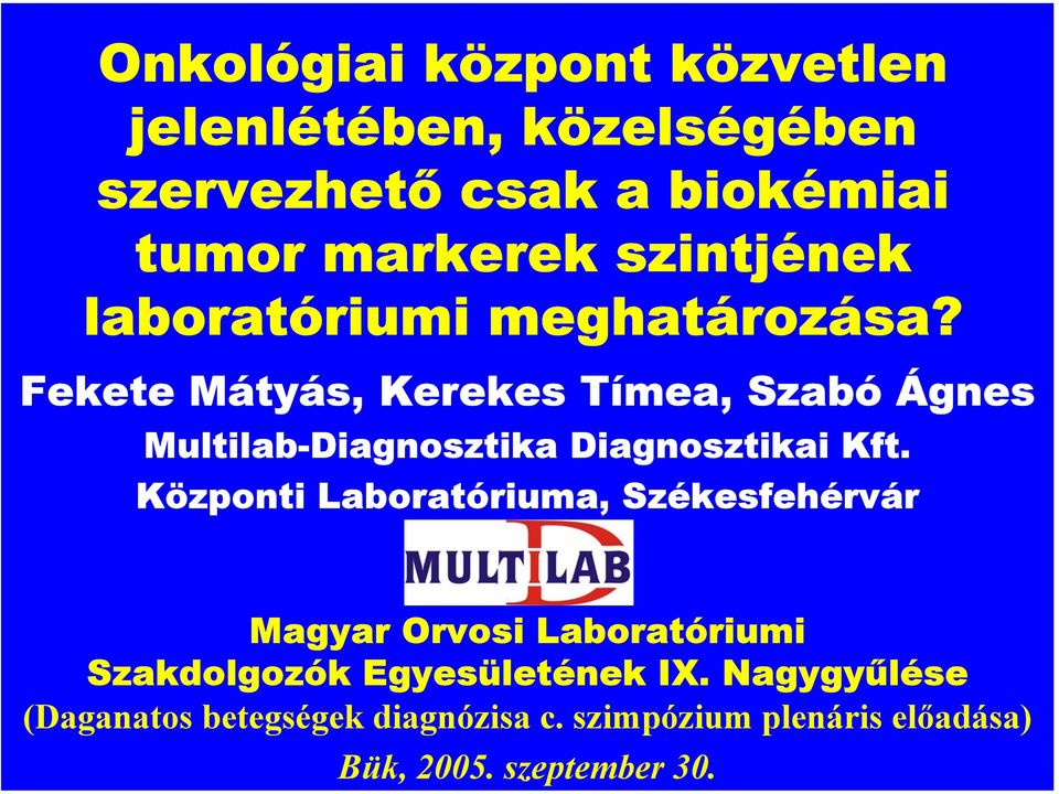 Fekete Mátyás, Kerekes Tímea, Szabó Ágnes Multilab-Diagnosztika Diagnosztikai Kft.