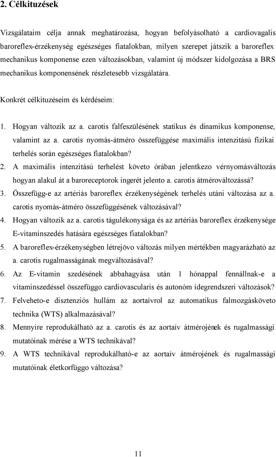 carotis falfeszülésének statikus és dinamikus komponense, valamint az a. carotis nyomás-átméro összefüggése maximális intenzitású fizikai terhelés során egészséges fiatalokban? 2.