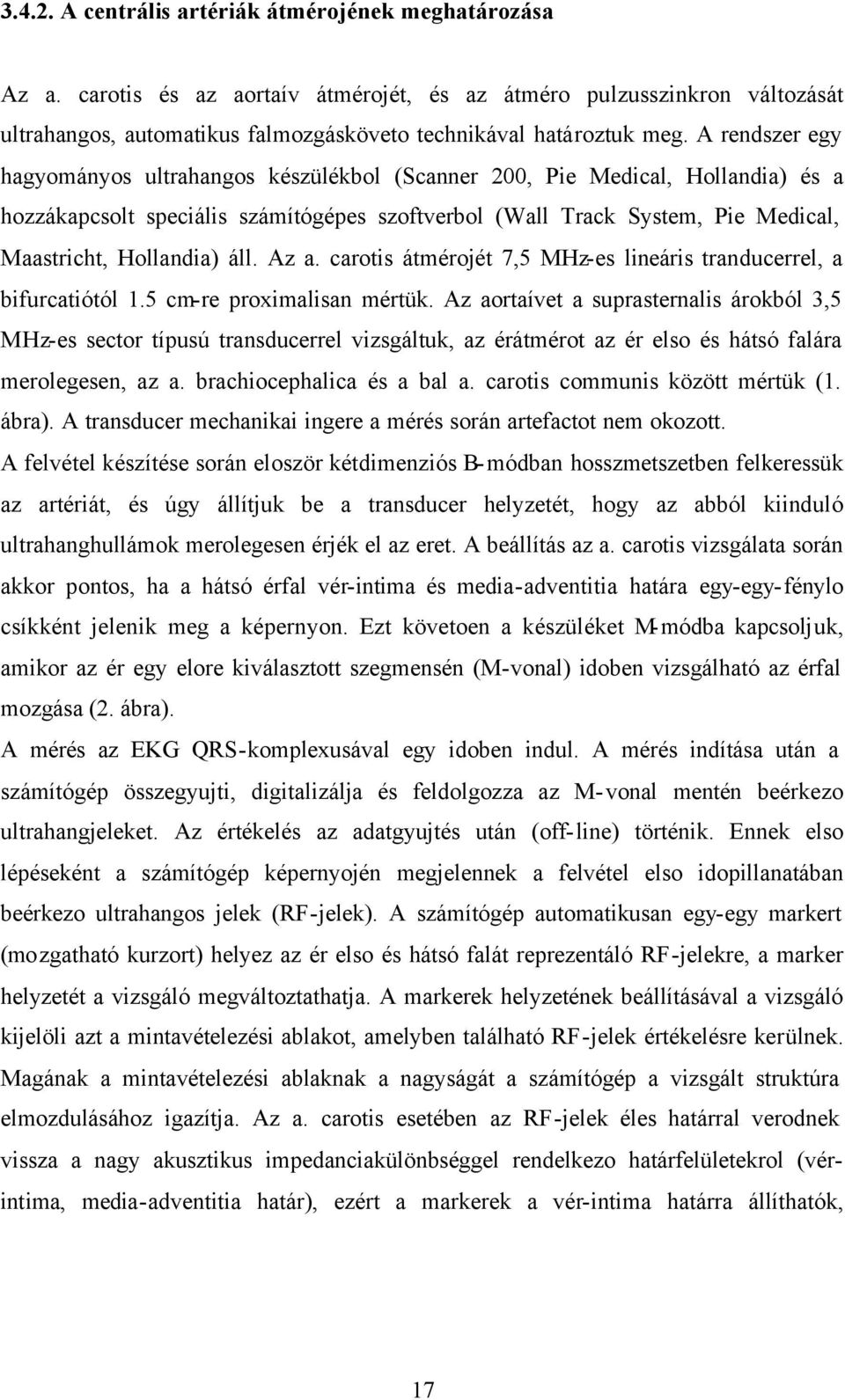 áll. Az a. carotis átmérojét 7,5 MHz-es lineáris tranducerrel, a bifurcatiótól 1.5 cm-re proximalisan mértük.