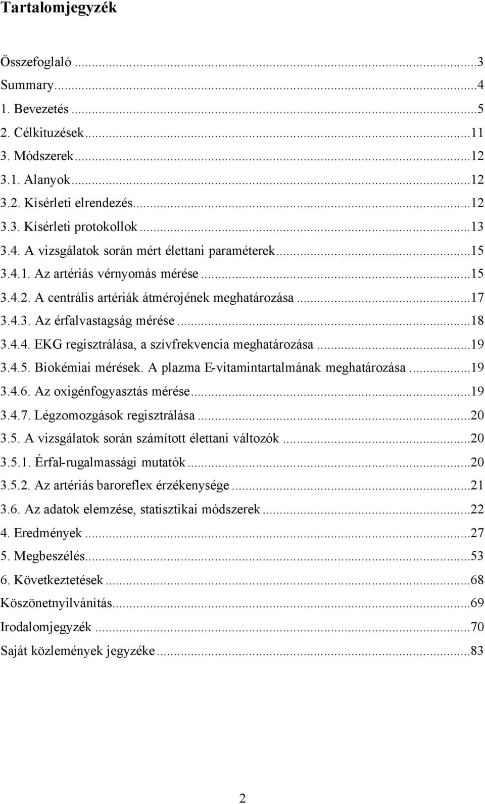 ..19 3.4.5. Biokémiai mérések. A plazma E-vitamintartalmának meghatározása...19 3.4.6. Az oxigénfogyasztás mérése...19 3.4.7. Légzomozgások regisztrálása...20 3.5. A vizsgálatok során számított élettani változók.