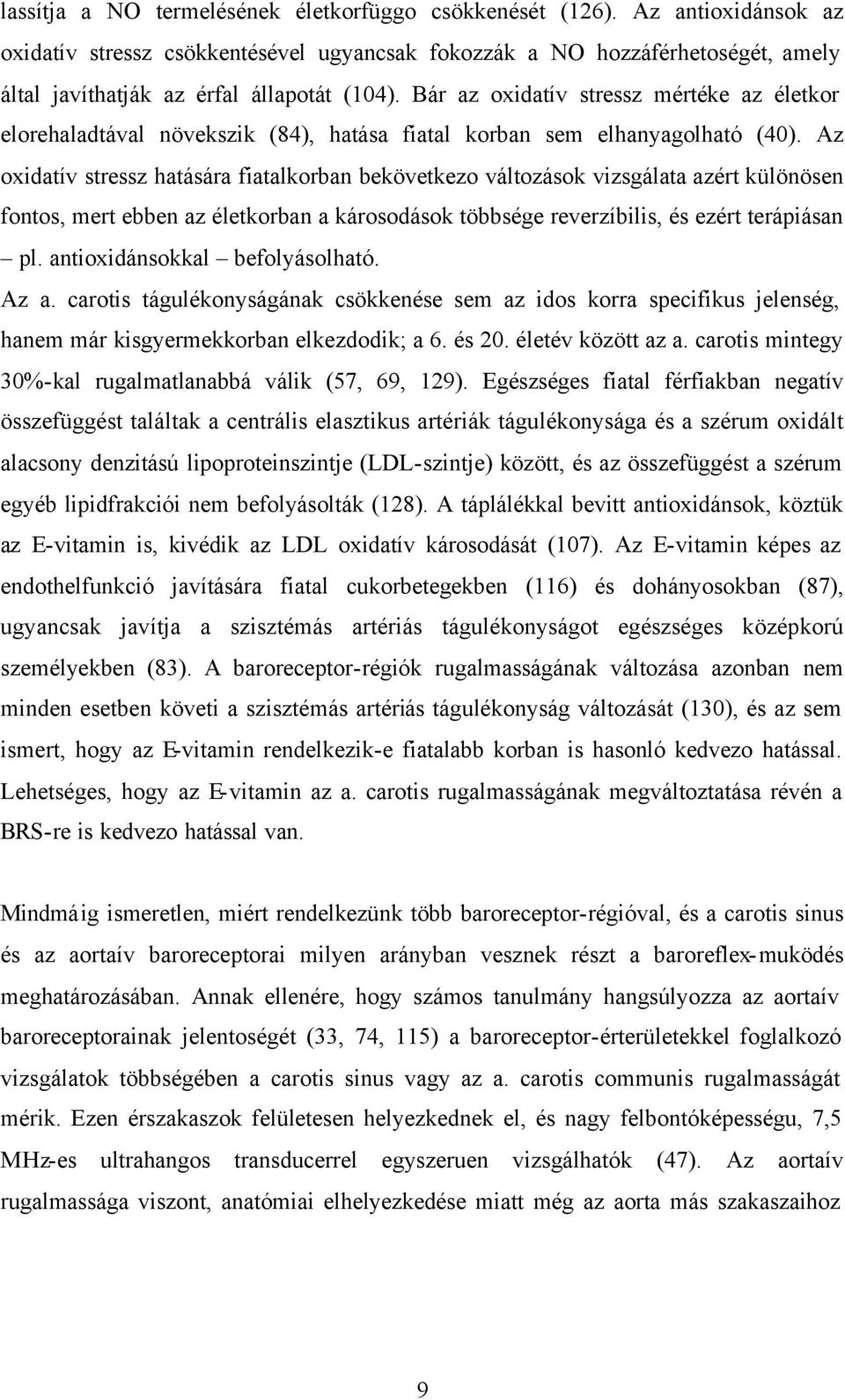 Bár az oxidatív stressz mértéke az életkor elorehaladtával növekszik (84), hatása fiatal korban sem elhanyagolható (40).