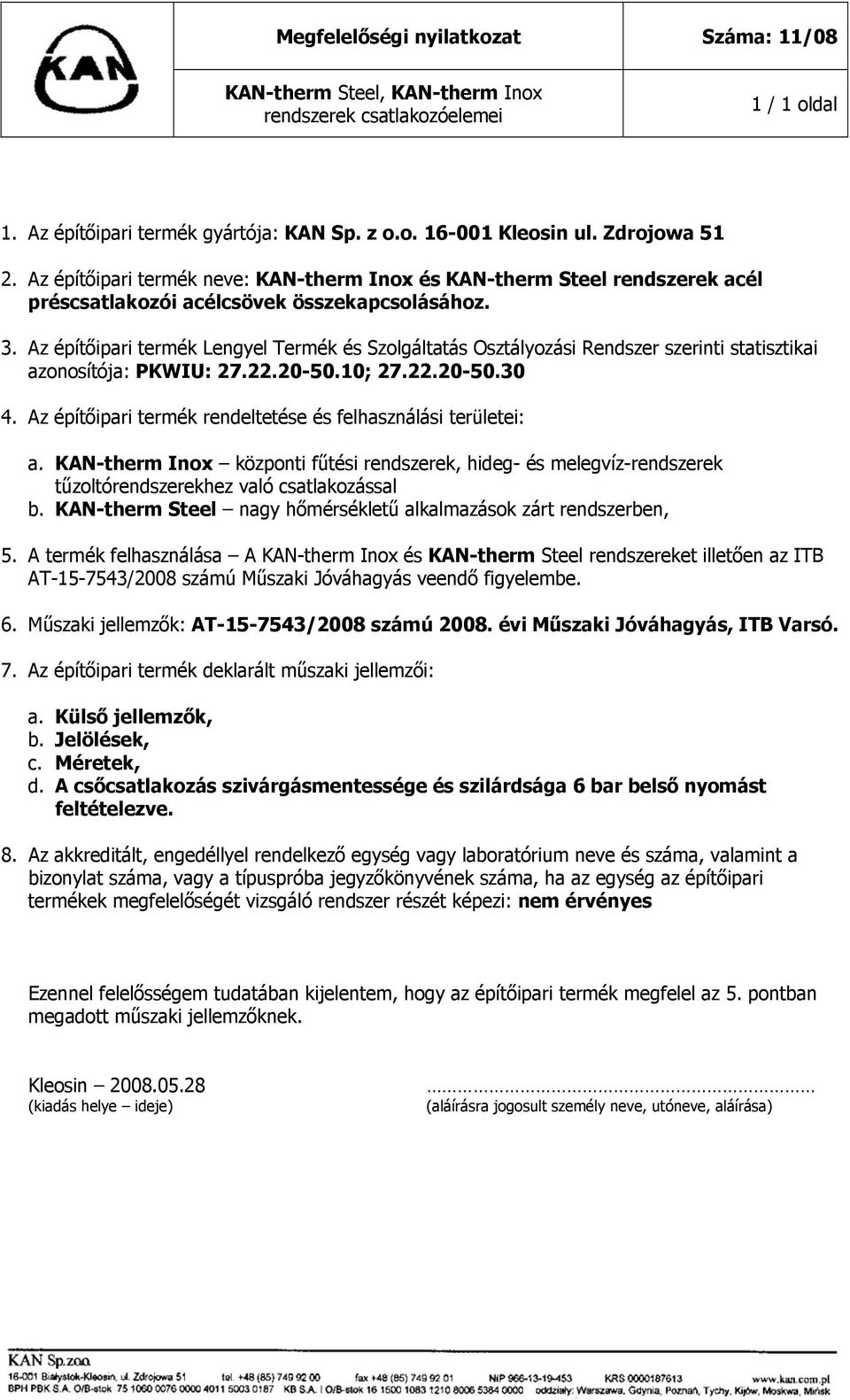 Az építőipari termék Lengyel Termék és Szolgáltatás Osztályozási Rendszer szerinti statisztikai azonosítója: PKWIU: 27.22.20-50.10; 27.22.20-50.30 4.