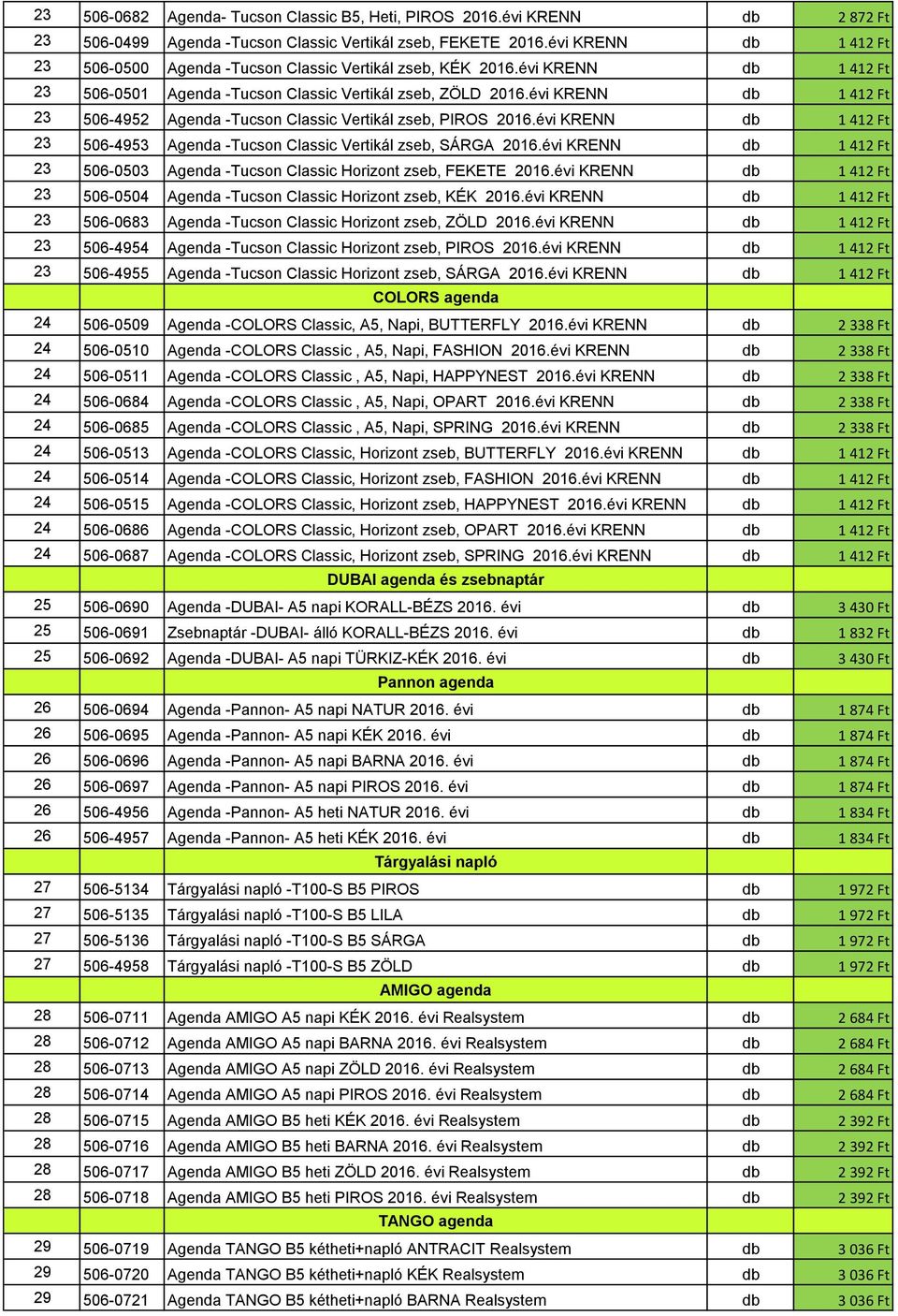 évi KRENN db 1 412 Ft 23 506-4952 Agenda -Tucson Classic Vertikál zseb, PIROS 2016.évi KRENN db 1 412 Ft 23 506-4953 Agenda -Tucson Classic Vertikál zseb, SÁRGA 2016.