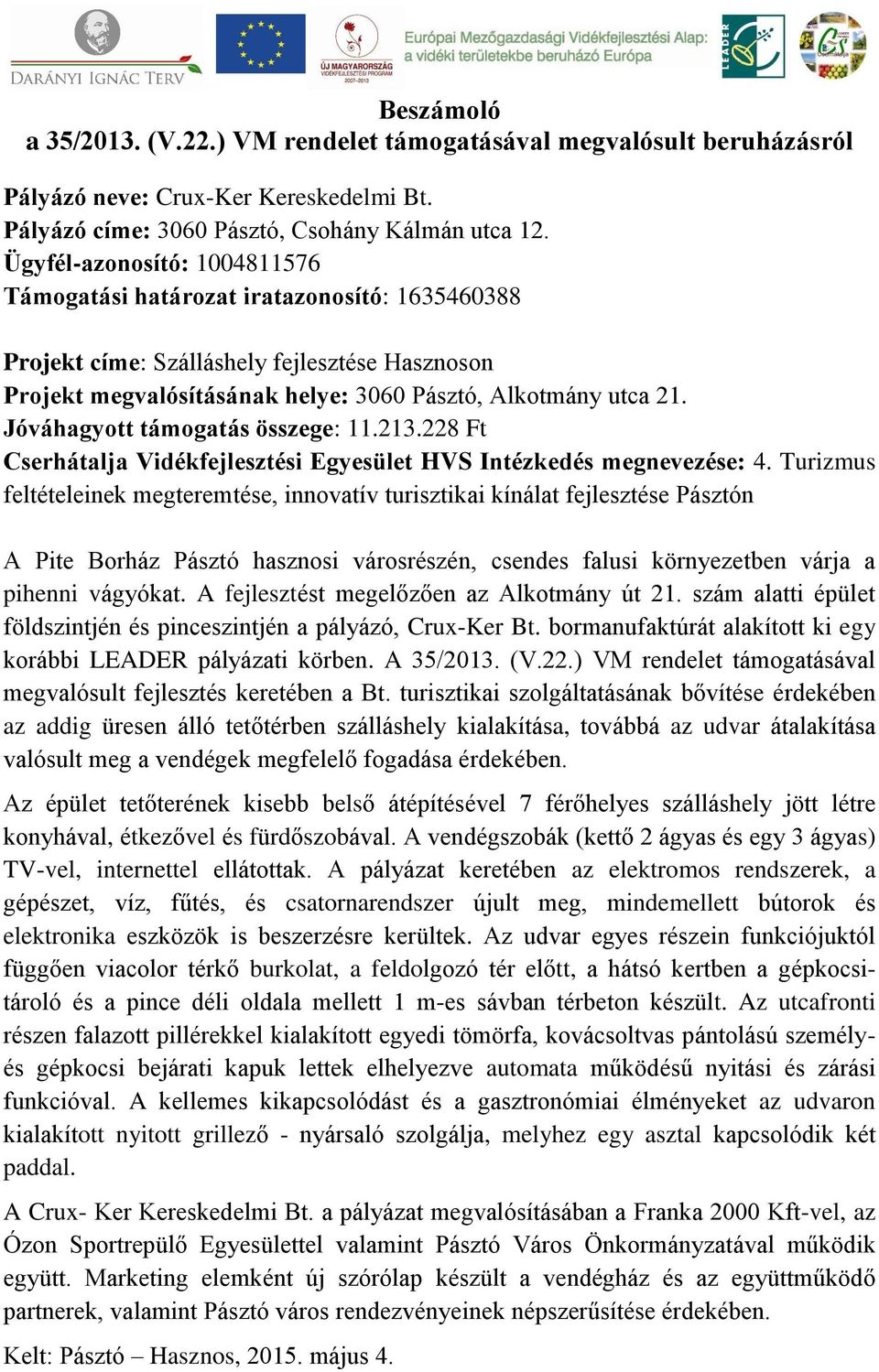 Jóváhagyott támogatás összege: 11.213.228 Ft Cserhátalja Vidékfejlesztési Egyesület HVS Intézkedés megnevezése: 4.