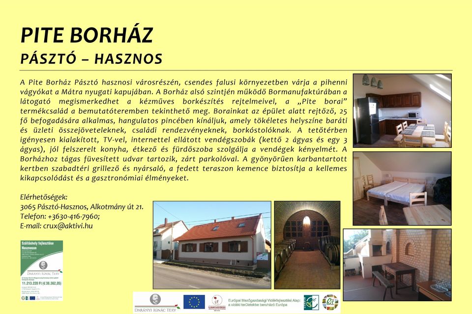 Borainkat az épület alatt rejtőző, 25 fő befogadására alkalmas, hangulatos pincében kínáljuk, amely tökéletes helyszíne baráti és üzleti összejöveteleknek, családi rendezvényeknek, borkóstolóknak.