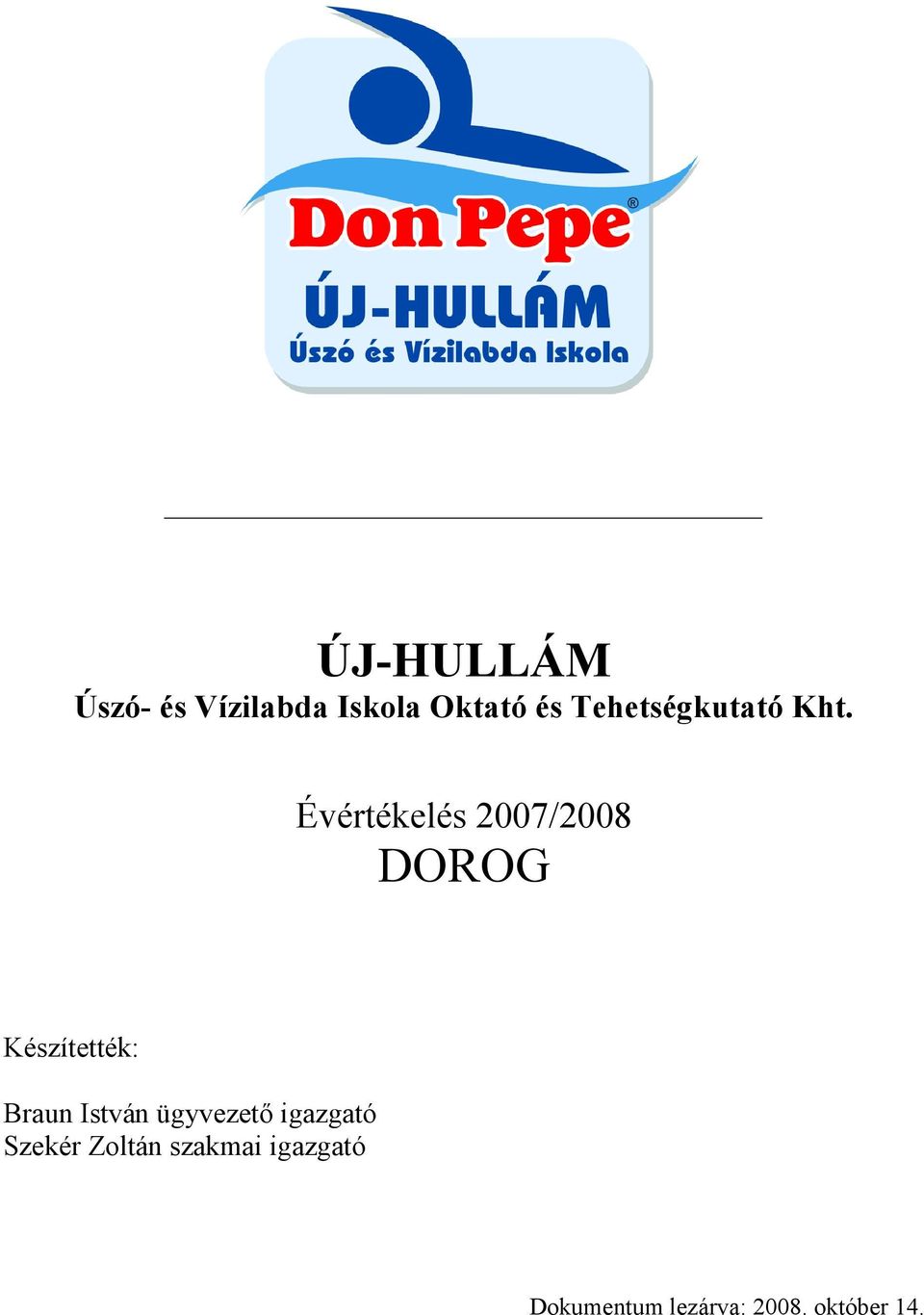 Évértékelés 2007/2008 DOROG Készítették: Braun