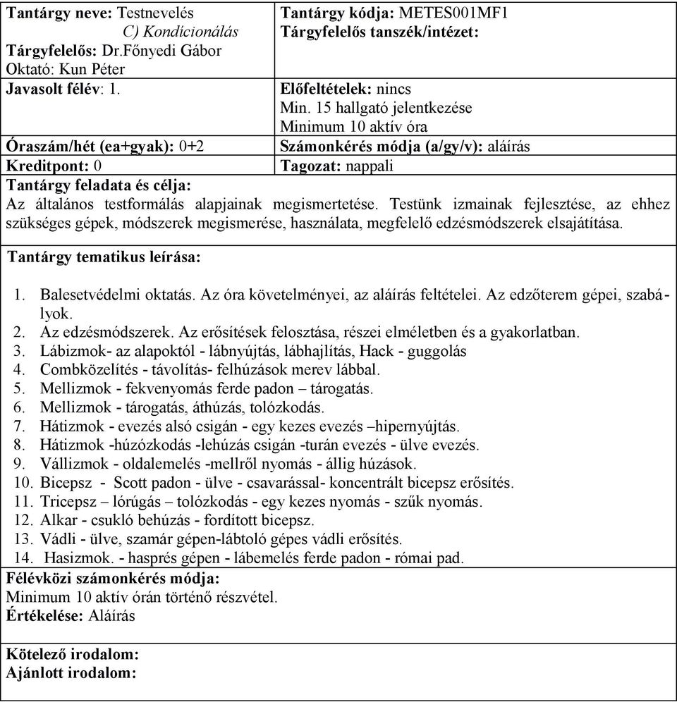 Testünk izmainak fejlesztése, az ehhez szükséges gépek, módszerek megismerése, használata, megfelelő edzésmódszerek elsajátítása. 1. Balesetvédelmi oktatás.