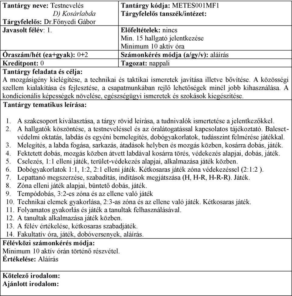 illetve bővítése. A közösségi szellem kialakítása és fejlesztése, a csapatmunkában rejlő lehetőségek minél jobb kihasználása.