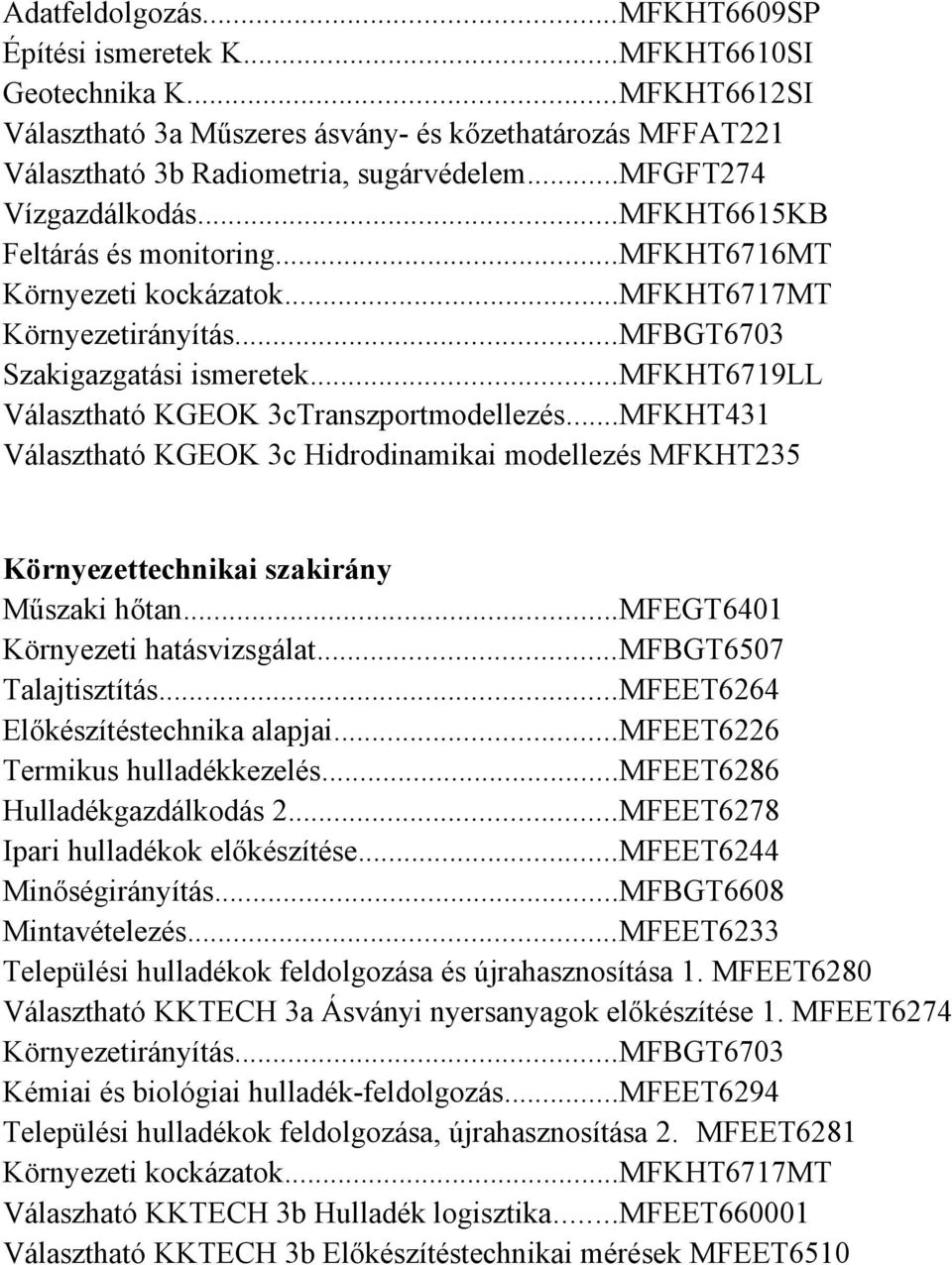 ..mfkht6719ll Választható KGEOK 3cTranszportmodellezés...MFKHT431 Választható KGEOK 3c Hidrodinamikai modellezés MFKHT235 Környezettechnikai szakirány Műszaki hőtan.