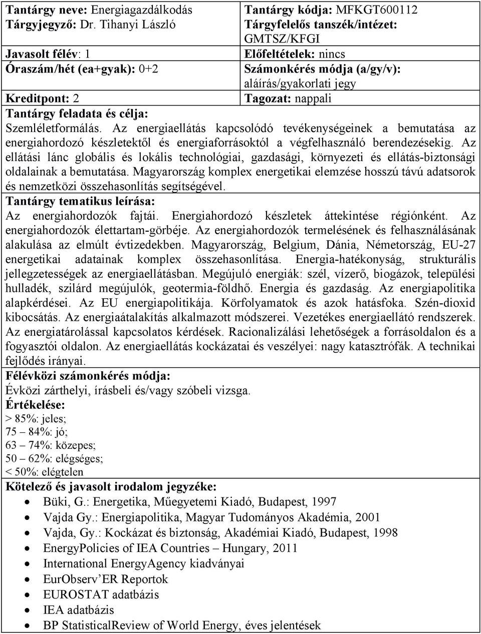 jegy Kreditpont: 2 Szemléletformálás. Az energiaellátás kapcsolódó tevékenységeinek a bemutatása az energiahordozó készletektől és energiaforrásoktól a végfelhasználó berendezésekig.