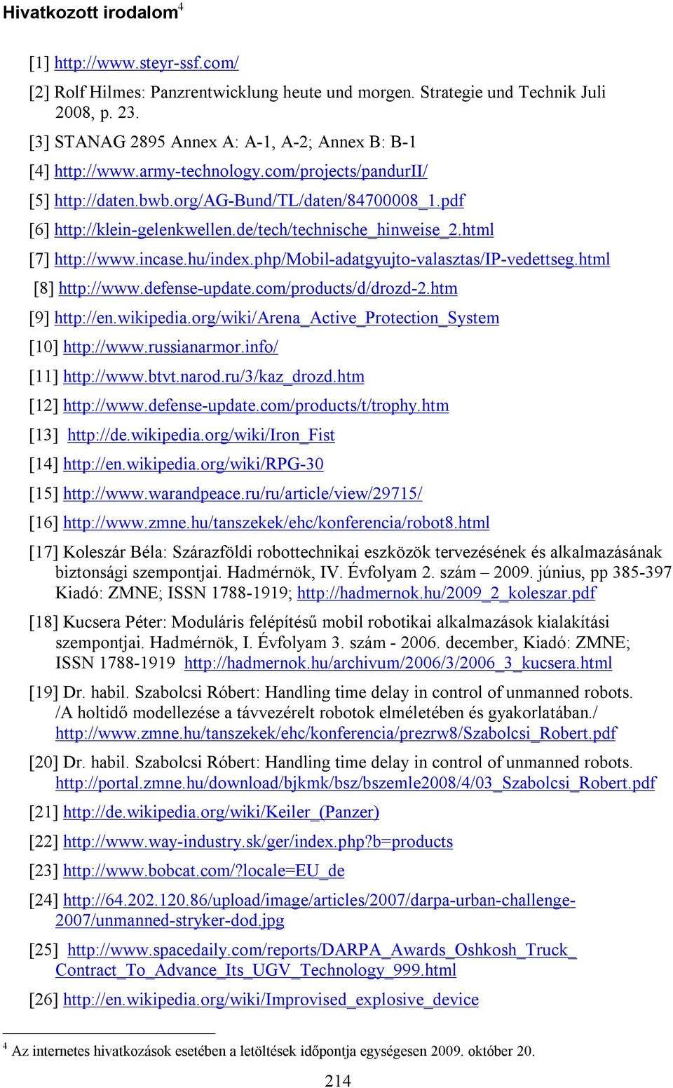 de/tech/technische_hinweise_2.html [7] http://www.incase.hu/index.php/mobil-adatgyujto-valasztas/ip-vedettseg.html [8] http://www.defense-update.com/products/d/drozd-2.htm [9] http://en.wikipedia.