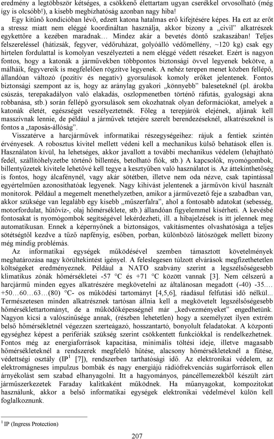 Ha ezt az erőt a stressz miatt nem eléggé koordináltan használja, akkor bizony a civil alkatrészek egykettőre a kezében maradnak Mindez akár a bevetés döntő szakaszában!