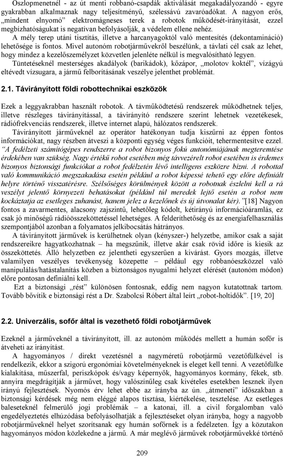 A mély terep utáni tisztítás, illetve a harcanyagoktól való mentesítés (dekontamináció) lehetősége is fontos.