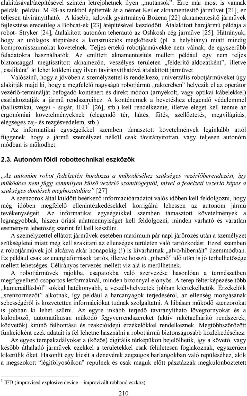A kisebb, szlovák gyártmányú Božena [22] aknamentesítő járművek fejlesztése eredetileg a Bobcat-ek [23] átépítésével kezdődött.