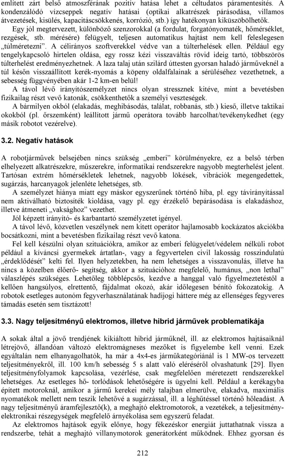 Egy jól megtervezett, különböző szenzorokkal (a fordulat, forgatónyomaték, hőmérséklet, rezgések, stb. mérésére) felügyelt, teljesen automatikus hajtást nem kell feleslegesen túlméretezni.