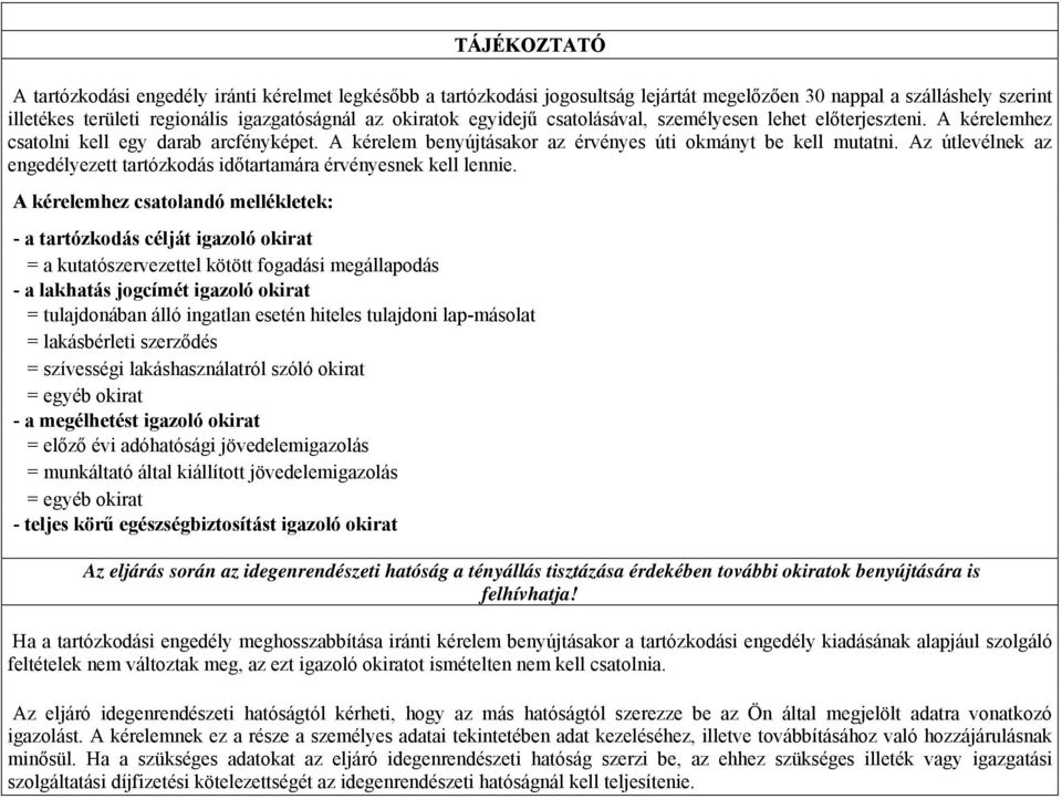 Az útlevélnek az ezett tartózkodás időtartamára érvényesnek kell lennie.