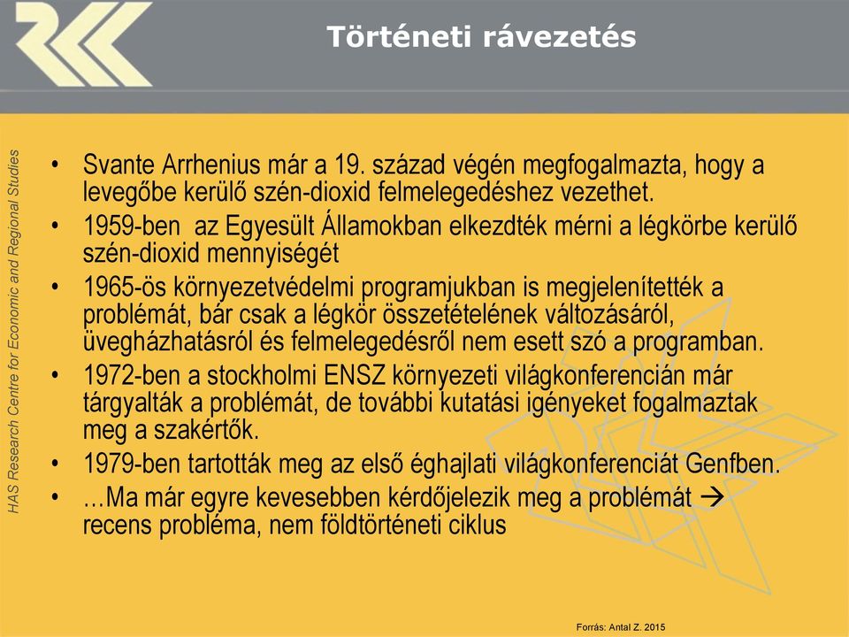 összetételének változásáról, üvegházhatásról és felmelegedésről nem esett szó a programban.