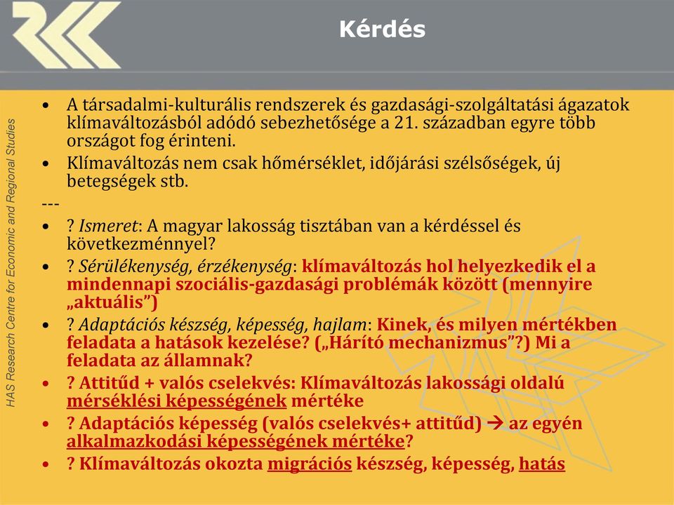 ? Sérülékenység, érzékenység: klímaváltozás hol helyezkedik el a mindennapi szociális-gazdasági problémák között (mennyire aktuális )?