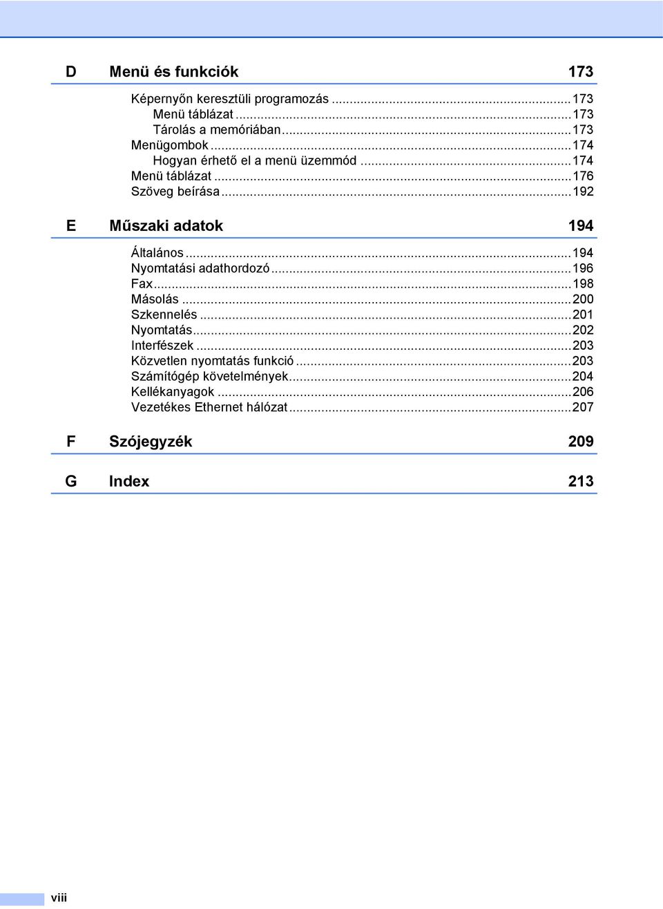 ..194 Nyomtatási adathordozó...196 Fax...198 Másolás...200 Szkennelés...201 Nyomtatás...202 Interfészek.