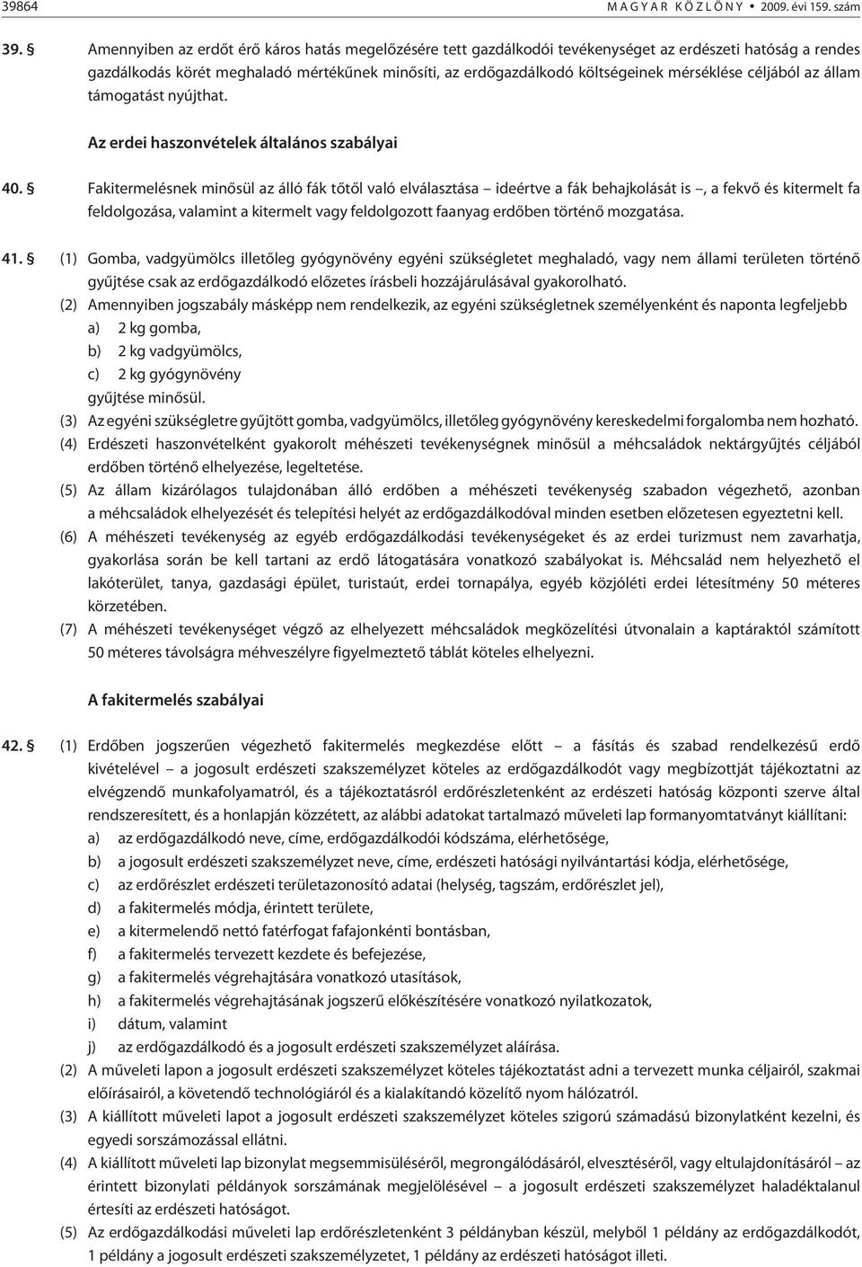 mérséklése céljából az állam támogatást nyújthat. Az erdei haszonvételek általános szabályai 40.