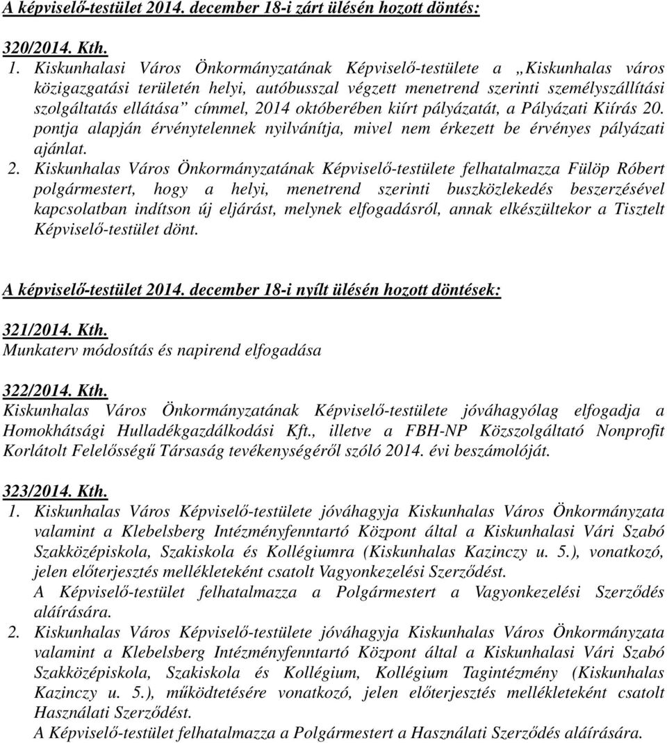 Kiskunhalasi Város Önkormányzatának Képviselő-testülete a Kiskunhalas város közigazgatási területén helyi, autóbusszal végzett menetrend szerinti személyszállítási szolgáltatás ellátása címmel, 2014