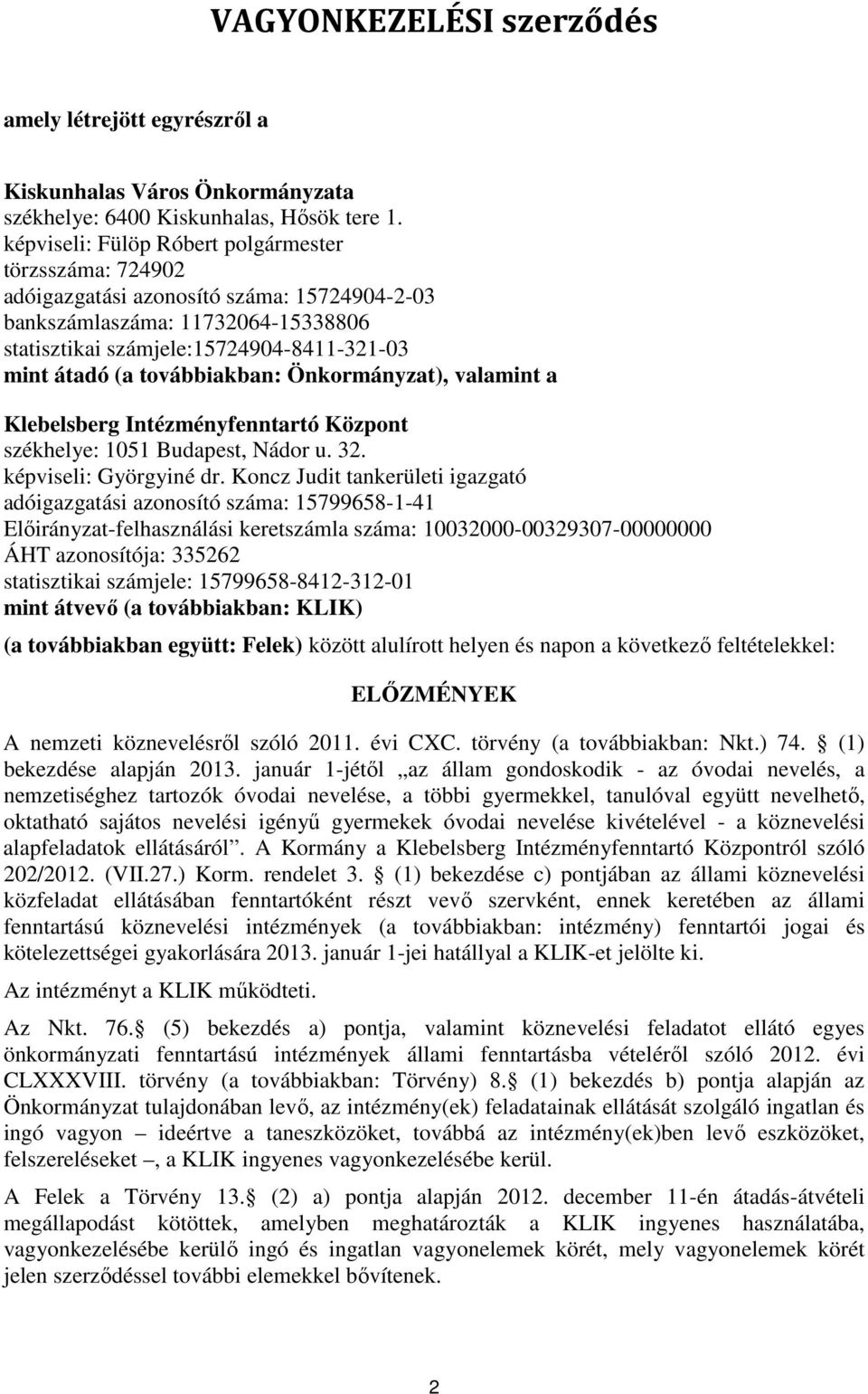 továbbiakban: Önkormányzat), valamint a Klebelsberg Intézményfenntartó Központ székhelye: 1051 Budapest, Nádor u. 32. képviseli: Györgyiné dr.