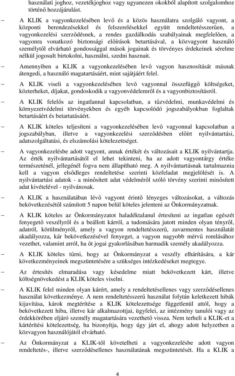 szabályainak megfelelően, a vagyonra vonatkozó biztonsági előírások betartásával, a közvagyont használó személytől elvárható gondossággal mások jogainak és törvényes érdekeinek sérelme nélkül