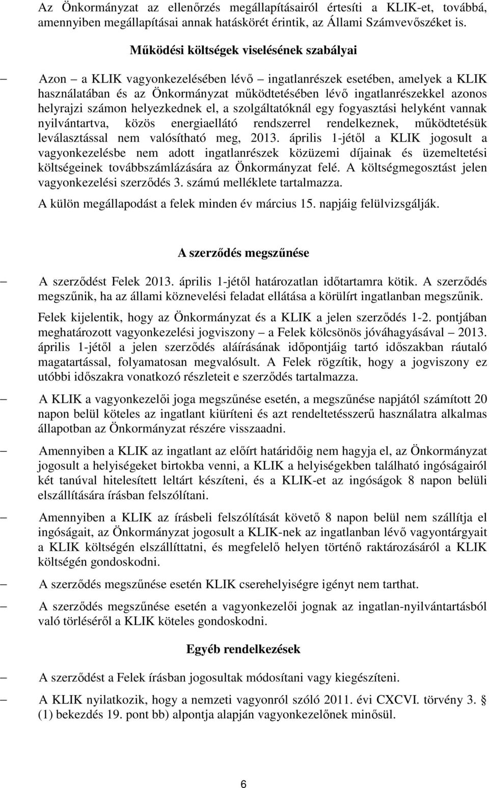 helyrajzi számon helyezkednek el, a szolgáltatóknál egy fogyasztási helyként vannak nyilvántartva, közös energiaellátó rendszerrel rendelkeznek, működtetésük leválasztással nem valósítható meg, 2013.