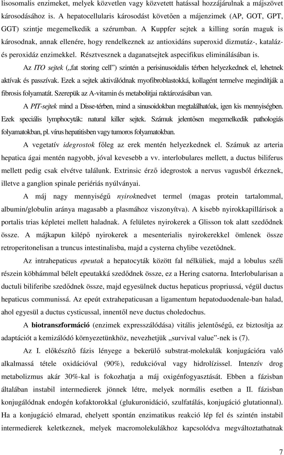 A Kuppfer sejtek a killing során maguk is károsodnak, annak ellenére, hogy rendelkeznek az antioxidáns superoxid dizmutáz-, katalázés peroxidáz enzimekkel.
