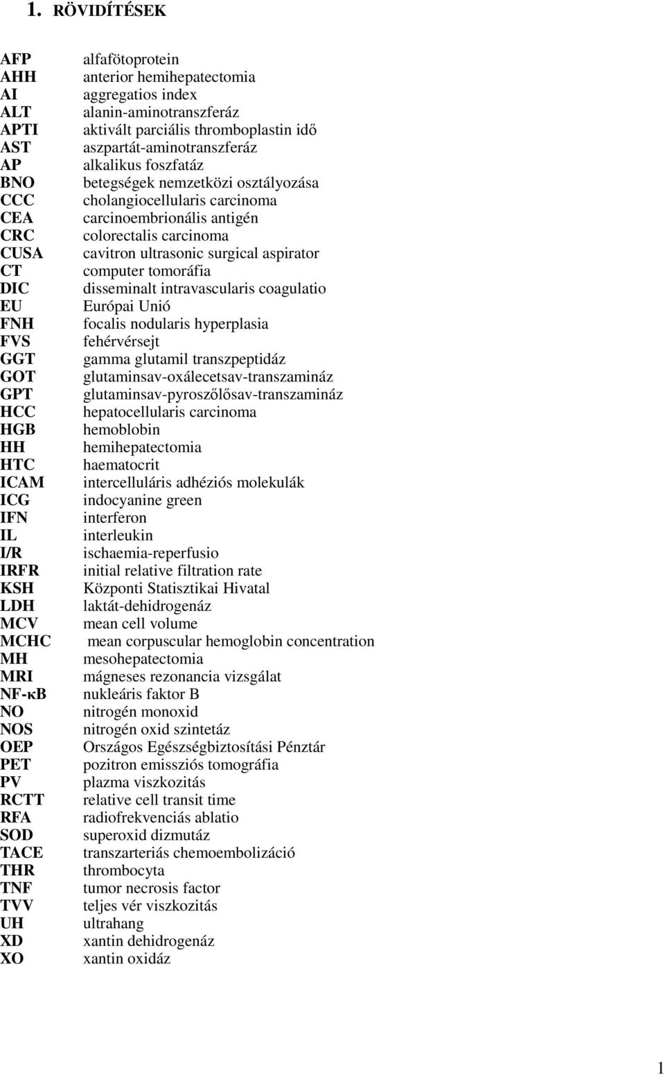betegségek nemzetközi osztályozása cholangiocellularis carcinoma carcinoembrionális antigén colorectalis carcinoma cavitron ultrasonic surgical aspirator computer tomoráfia disseminalt