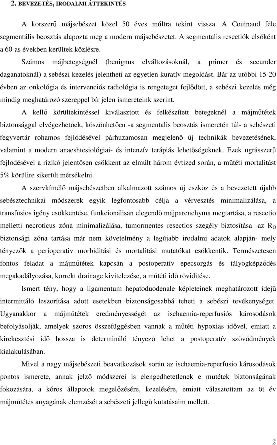 Számos májbetegségnél (benignus elváltozásoknál, a primer és secunder daganatoknál) a sebészi kezelés jelentheti az egyetlen kuratív megoldást.