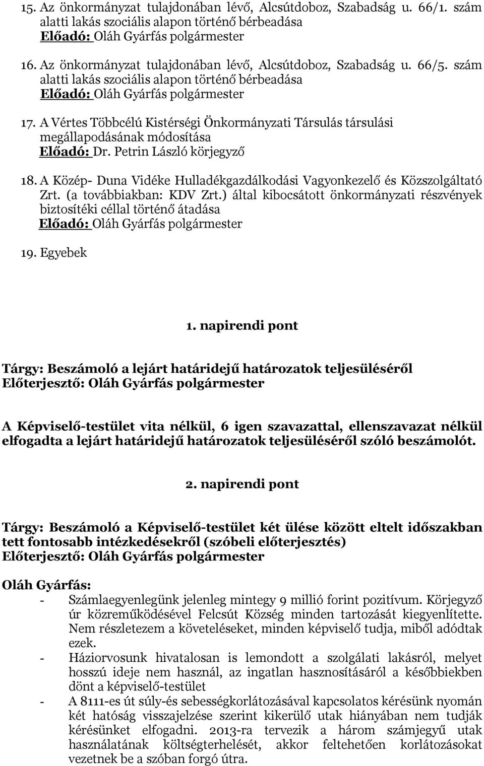 A Vértes Többcélú Kistérségi Önkormányzati Társulás társulási megállapodásának módosítása Előadó: Dr. Petrin László körjegyző 18.