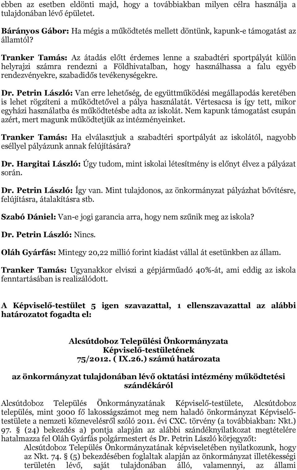 Petrin László: Van erre lehetőség, de együttműködési megállapodás keretében is lehet rögzíteni a működtetővel a pálya használatát.