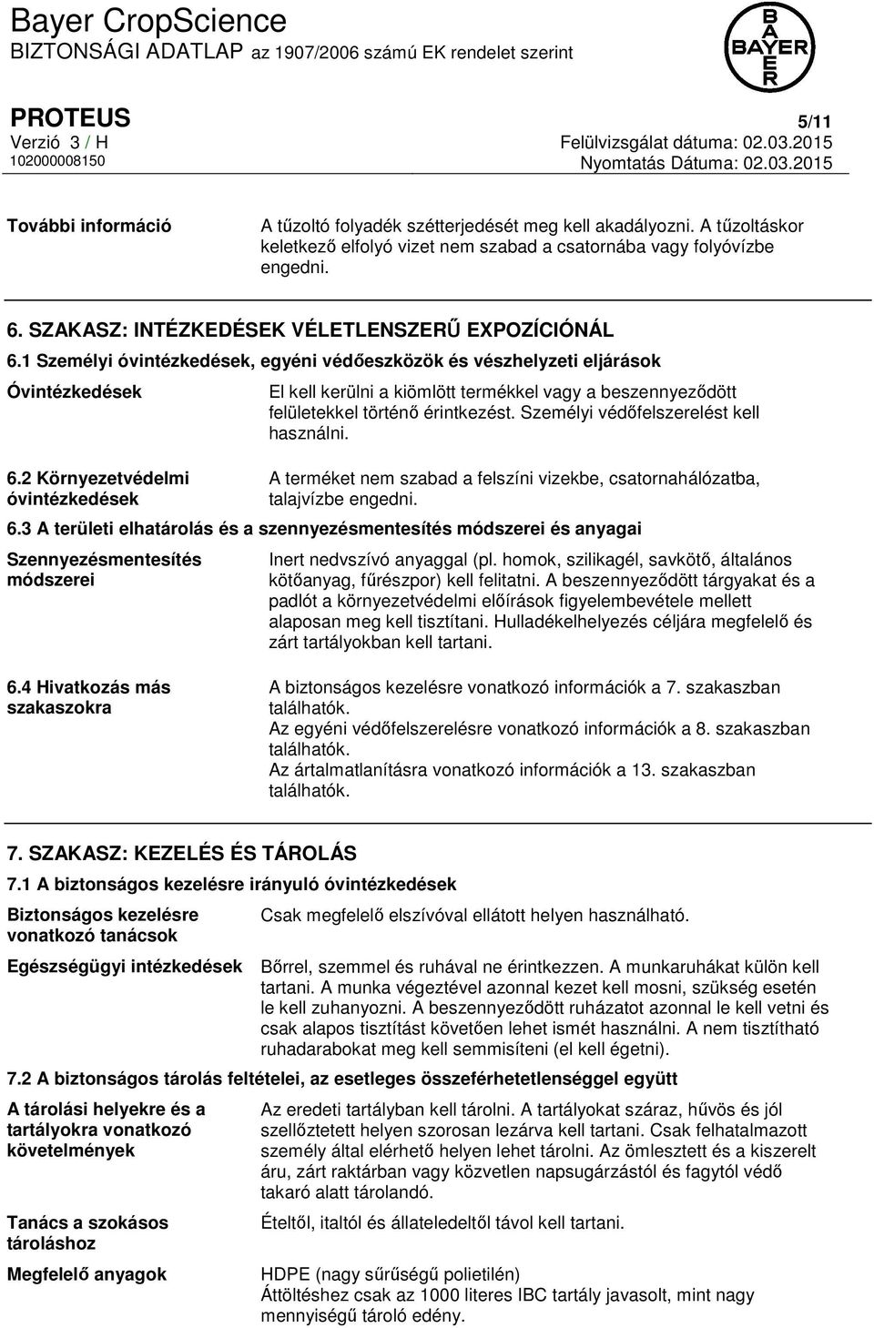 2 Környezetvédelmi óvintézkedések El kell kerülni a kiömlött termékkel vagy a beszennyeződött felületekkel történő érintkezést. Személyi védőfelszerelést kell használni.
