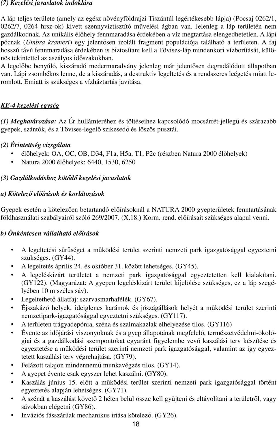 A lápi pócnak (Umbra krameri) egy jelentősen izolált fragment populációja található a területen.