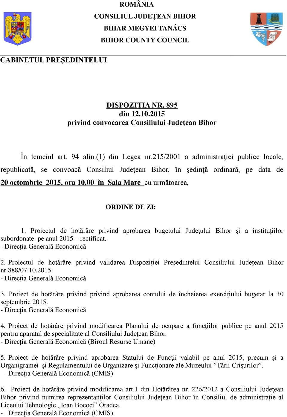 215/2001 a administraţiei publice locale, republicată, se convoacă Consiliul Judeţean Bihor, în şedinţă ordinară, pe data de 20 octombrie 2015, ora 10,00 în Sala Mare cu următoarea, ORDINE DE ZI: 1.