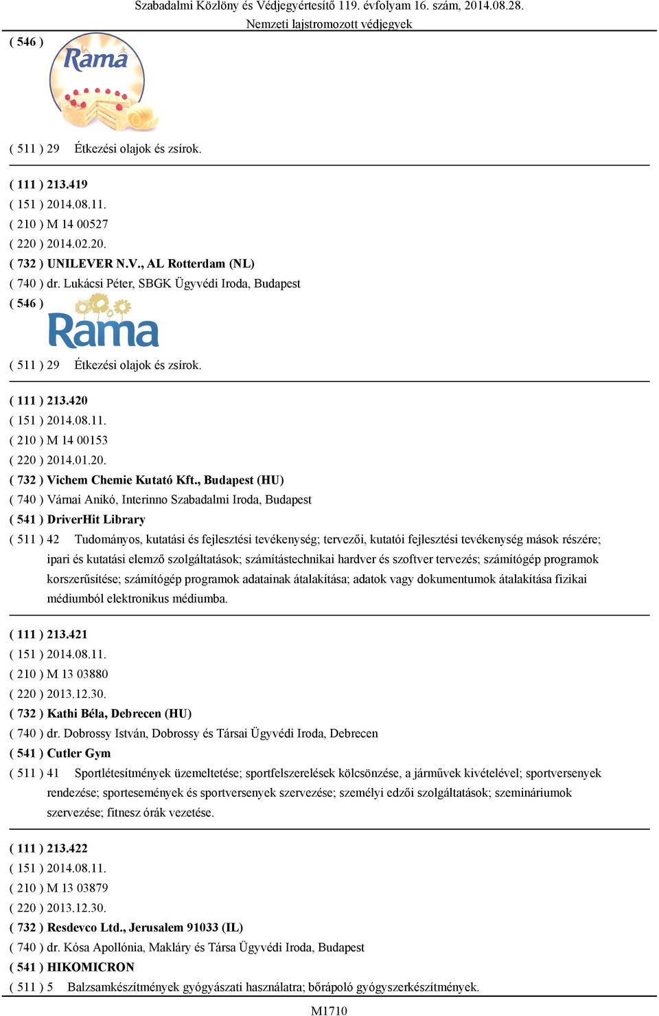 , Budapest (HU) ( 740 ) Várnai Anikó, Interinno Szabadalmi Iroda, Budapest ( 541 ) DriverHit Library ( 511 ) 42 Tudományos, kutatási és fejlesztési tevékenység; tervezői, kutatói fejlesztési