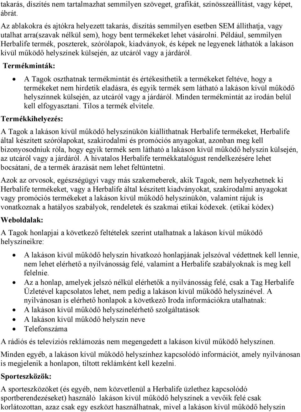 Például, semmilyen Herbalife termék, poszterek, szórólapok, kiadványok, és képek ne legyenek láthatók a lakáson kívül működő helyszínek külsején, az utcáról vagy a járdáról.