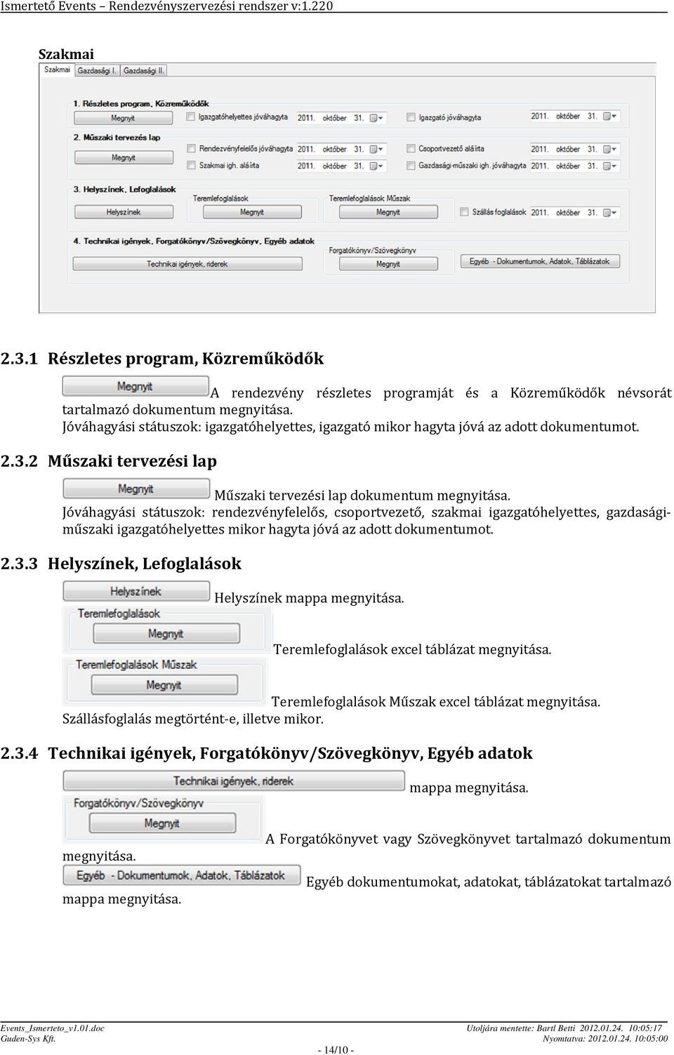 Jóváhagyási státuszok: rendezvényfelelős, csoportvezető, szakmai igazgatóhelyettes, gazdaságiműszaki igazgatóhelyettes mikor hagyta jóvá az adott dokumentumot. 2.3.