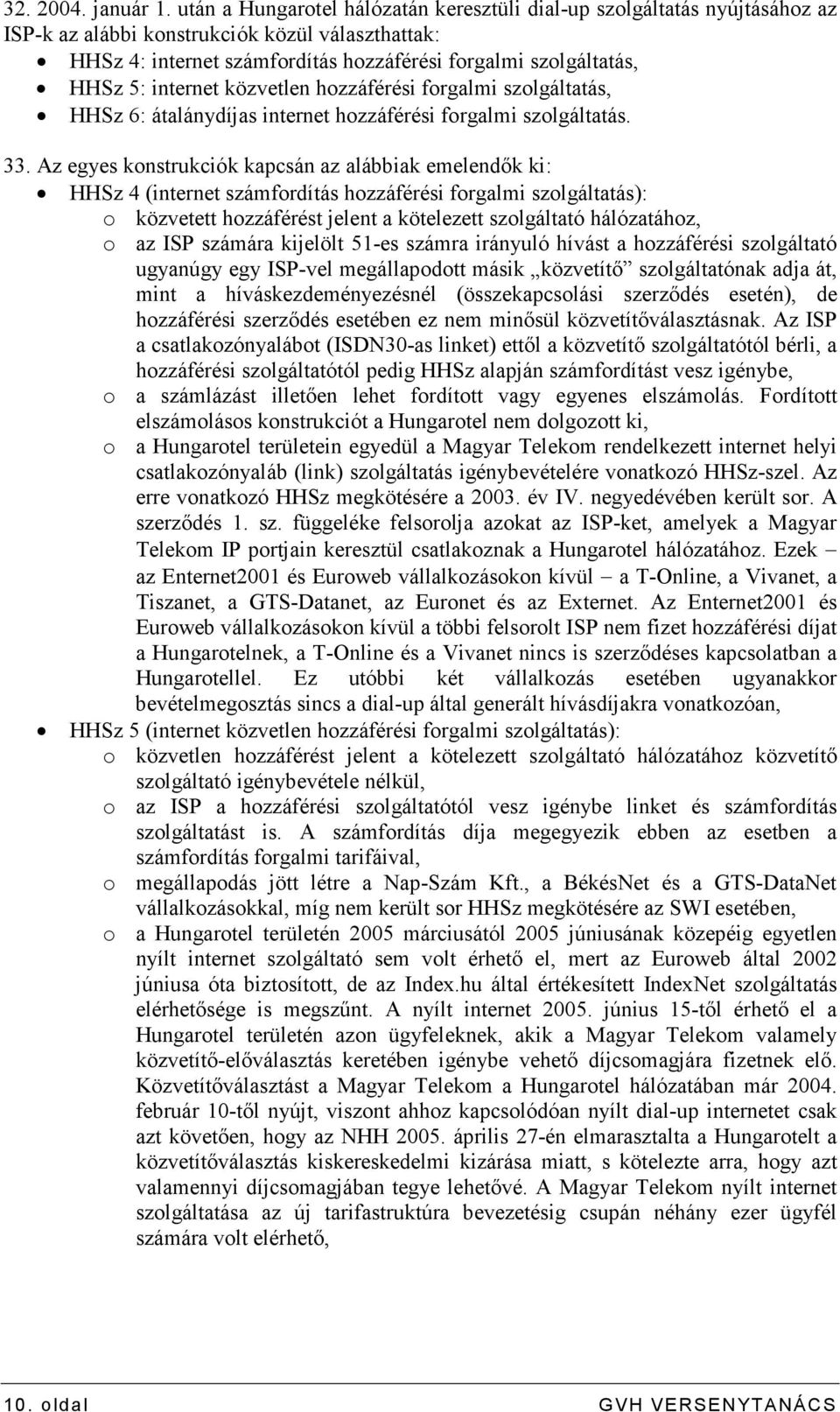 internet közvetlen hozzáférési forgalmi szolgáltatás, HHSz 6: átalánydíjas internet hozzáférési forgalmi szolgáltatás. 33.
